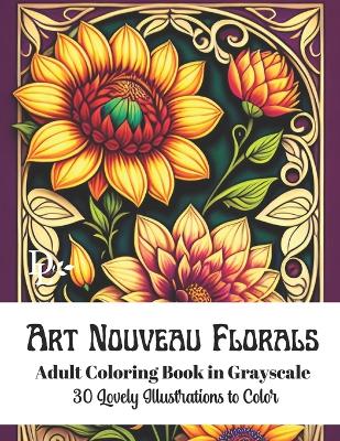 Book cover for Art Nouveau Florals - Adult Coloring Book in Grayscale