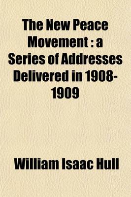 Book cover for The New Peace Movement; A Series of Addresses Delivered in 1908-1909