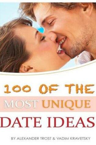 Cover of 100 of the Most Unique Date Ideas