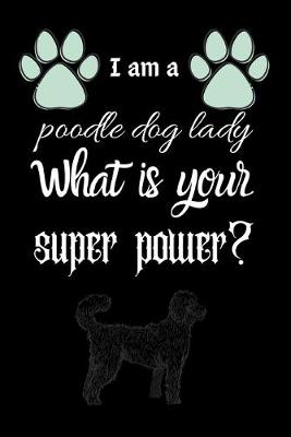 Book cover for I am a poodle dog lady What is your super power?