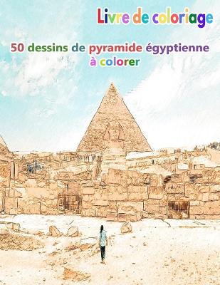 Book cover for Livre de coloriage 50 dessins de pyramide égyptienne à colorer