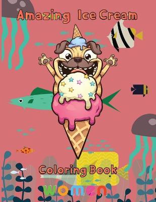 Book cover for Amazing Ice Cream Coloring Book women