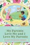 Book cover for My Parents Love Me and I Love My Parents