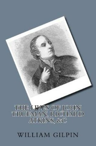 Cover of The Lives of John Trueman, Richard Atkins, &c