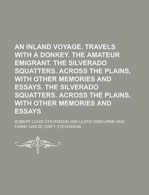 Book cover for An Inland Voyage. Travels with a Donkey. the Amateur Emigrant. the Silverado Squatters. Across the Plains, with Other Memories and Essays. the Silver