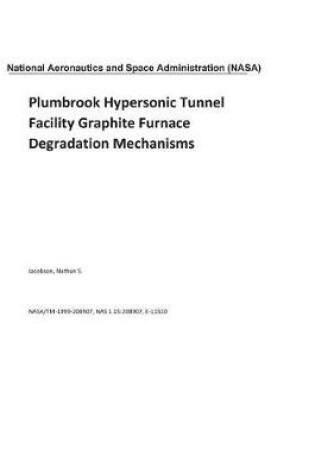 Cover of Plumbrook Hypersonic Tunnel Facility Graphite Furnace Degradation Mechanisms