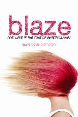 Blaze (or Love in the Time of Supervillains) by Laura Boyle Crompton