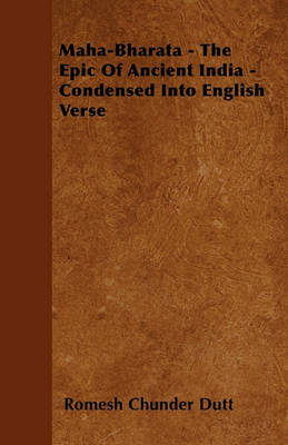 Book cover for Maha-Bharata - The Epic Of Ancient India - Condensed Into English Verse