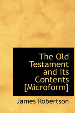 Cover of The Old Testament and Its Contents [Microform]