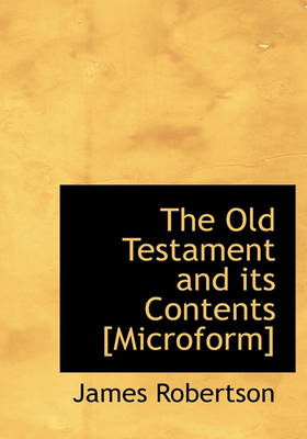 Book cover for The Old Testament and Its Contents [Microform]