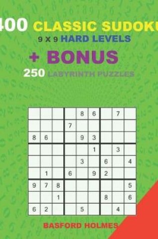 Cover of 400 classic sudoku 9 x 9 HARD LEVELS + BONUS 250 Labyrinth puzzles