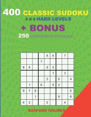 Book cover for 400 classic sudoku 9 x 9 HARD LEVELS + BONUS 250 Labyrinth puzzles