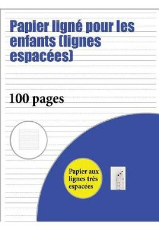Cover of Papier ligne pour les enfants (lignes espacees)