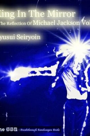 Cover of King In the Mirror: The Reflection of Michael Jackson Vol.1