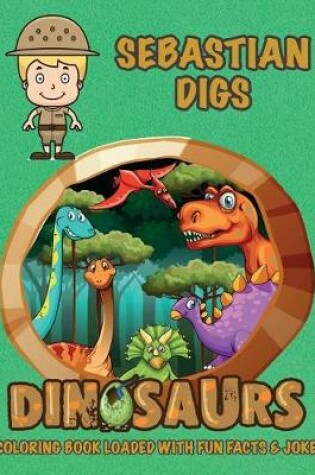 Cover of Sebastian Digs Dinosaurs Coloring Book Loaded With Fun Facts & Jokes