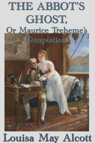 Cover of The Abbot's Ghost, Or Maurice Treheme's Temptation