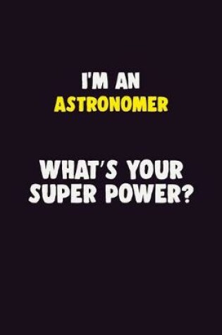 Cover of I'M An Astronomer, What's Your Super Power?