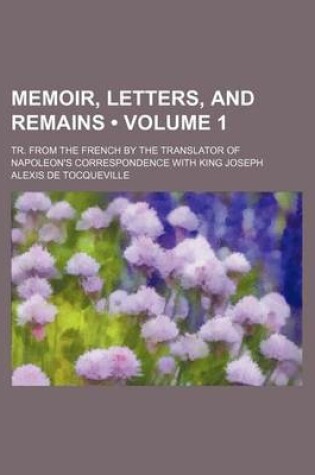 Cover of Memoir, Letters, and Remains (Volume 1); Tr. from the French by the Translator of Napoleon's Correspondence with King Joseph