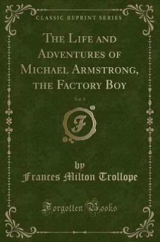 Cover of The Life and Adventures of Michael Armstrong, the Factory Boy, Vol. 1 (Classic Reprint)