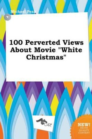 Cover of 100 Perverted Views about Movie White Christmas