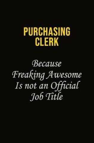 Cover of Purchasing Clerk Because Freaking Awesome Is Not An Official Job Title