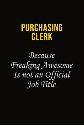 Book cover for Purchasing Clerk Because Freaking Awesome Is Not An Official Job Title