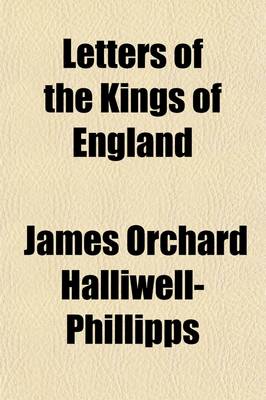 Book cover for Letters of the Kings of England (Volume 1); Now First Collected from Royal Archives, and Other Authentic Sources, Private as Well as Public