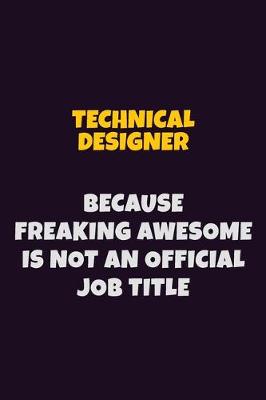 Book cover for Technical Designer, Because Freaking Awesome Is Not An Official Job Title