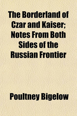 Book cover for The Borderland of Czar and Kaiser; Notes from Both Sides of the Russian Frontier