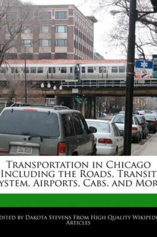 Cover of Transportation in Chicago Including the Roads, Transit System, Airports, Cabs, and More