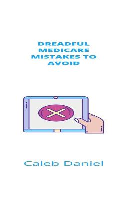 Book cover for Dreadful Medicare Mistakes To Avoid