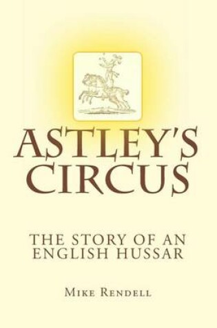 Cover of Astley's Circus - the story of an English Hussar