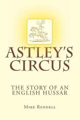 Book cover for Astley's Circus - the story of an English Hussar
