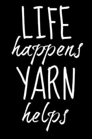 Cover of Life Happens Yarn Helps