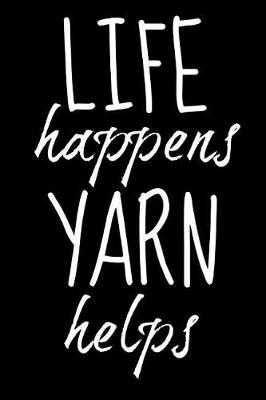 Cover of Life Happens Yarn Helps