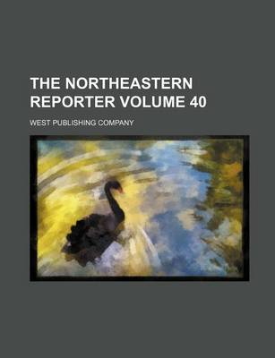 Book cover for The Northeastern Reporter Volume 40