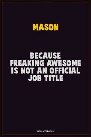 Cover of Mason, Because Freaking Awesome Is Not An Official Job Title