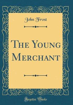 Book cover for The Young Merchant (Classic Reprint)