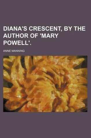 Cover of Diana's Crescent, by the Author of 'Mary Powell'.