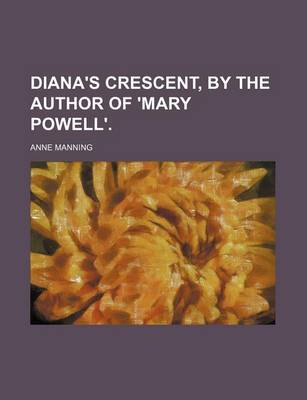 Book cover for Diana's Crescent, by the Author of 'Mary Powell'.