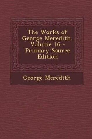 Cover of The Works of George Meredith, Volume 16 - Primary Source Edition