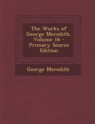 Book cover for The Works of George Meredith, Volume 16 - Primary Source Edition