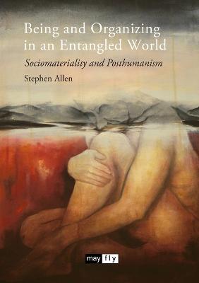 Book cover for Being and Organizing in an Entangled World