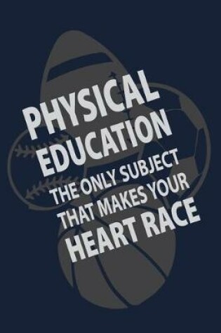 Cover of Physical Education the only subject that makes your Heart Race