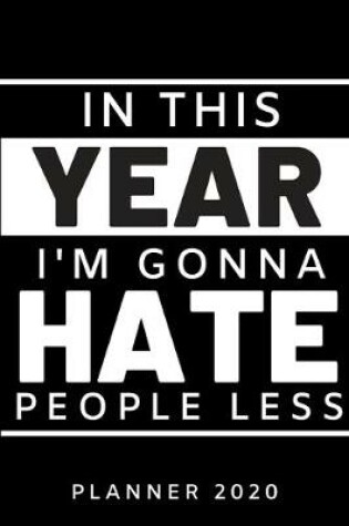 Cover of In this year I'm gonna hate people less. Planner 2020