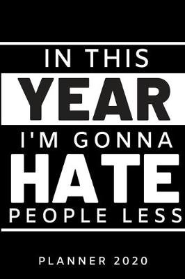 Book cover for In this year I'm gonna hate people less. Planner 2020
