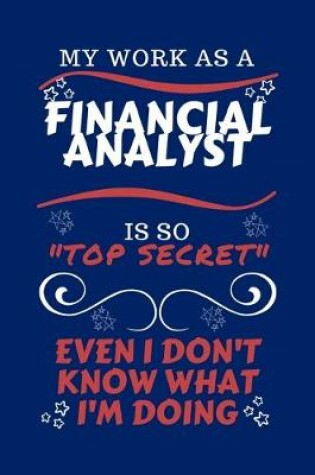 Cover of My Work As A Financial Analyst Is So Top Secret Even I Don't Know What I'm Doing