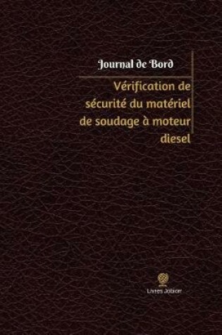 Cover of Verification de securite du materiel de soudage a moteur diesel Journal de bord