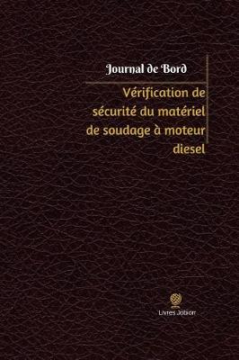 Cover of Verification de securite du materiel de soudage a moteur diesel Journal de bord