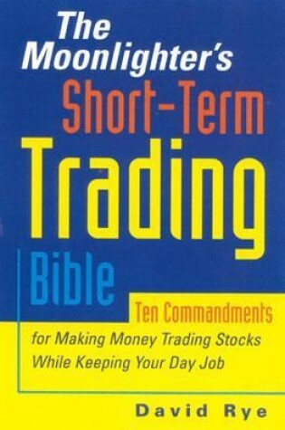 Cover of The Moonlighter's Short-Term Trading Bible